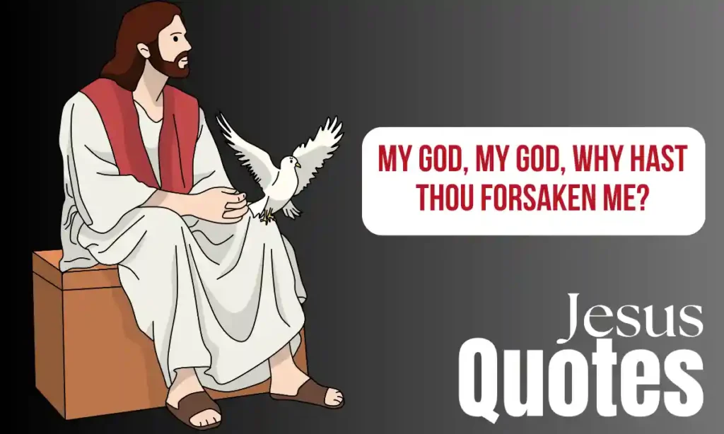 Jesus Quotes - My God, my god, why hast thou forsaken me