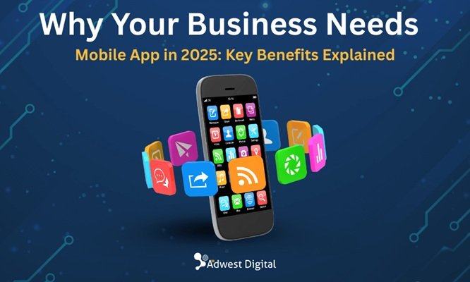 Why Mobile App Development Is Essential for Business Growth in 2025