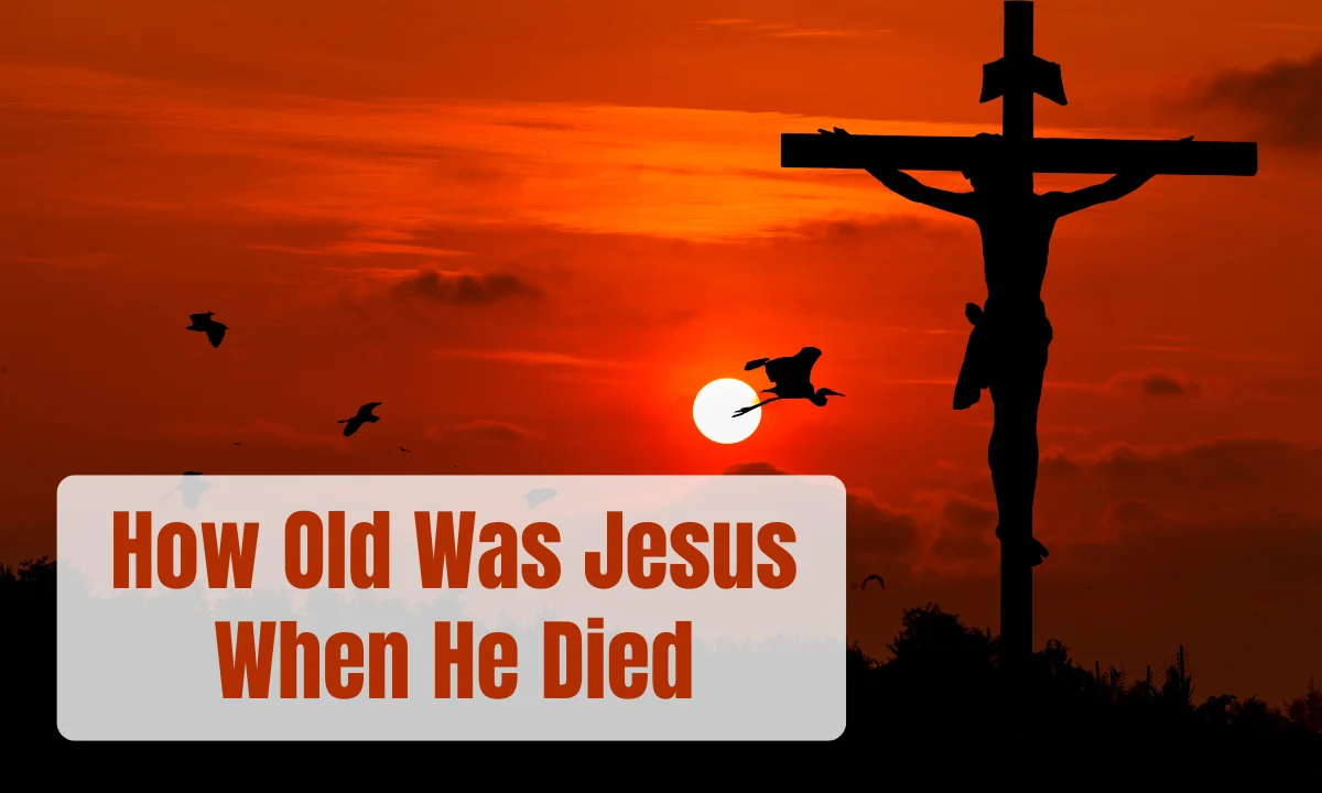 How Old Was Jesus When He Died