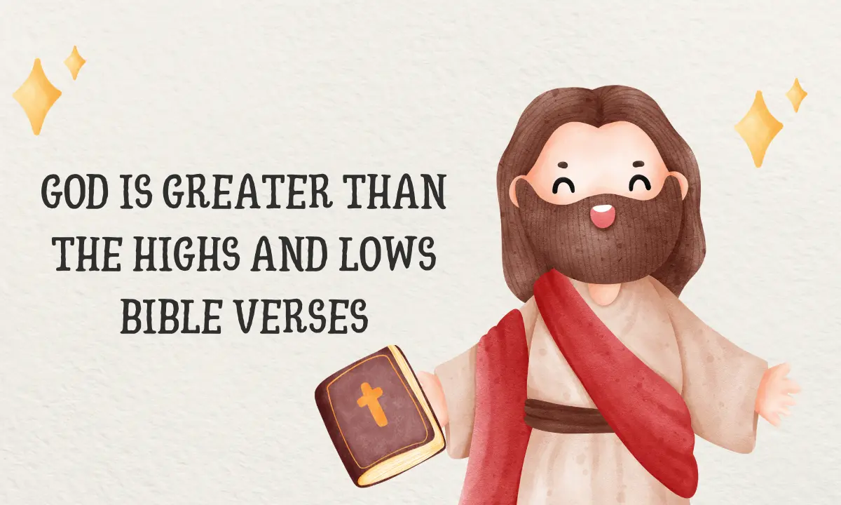 God Is Greater Than The Highs And Lows Bible Verses