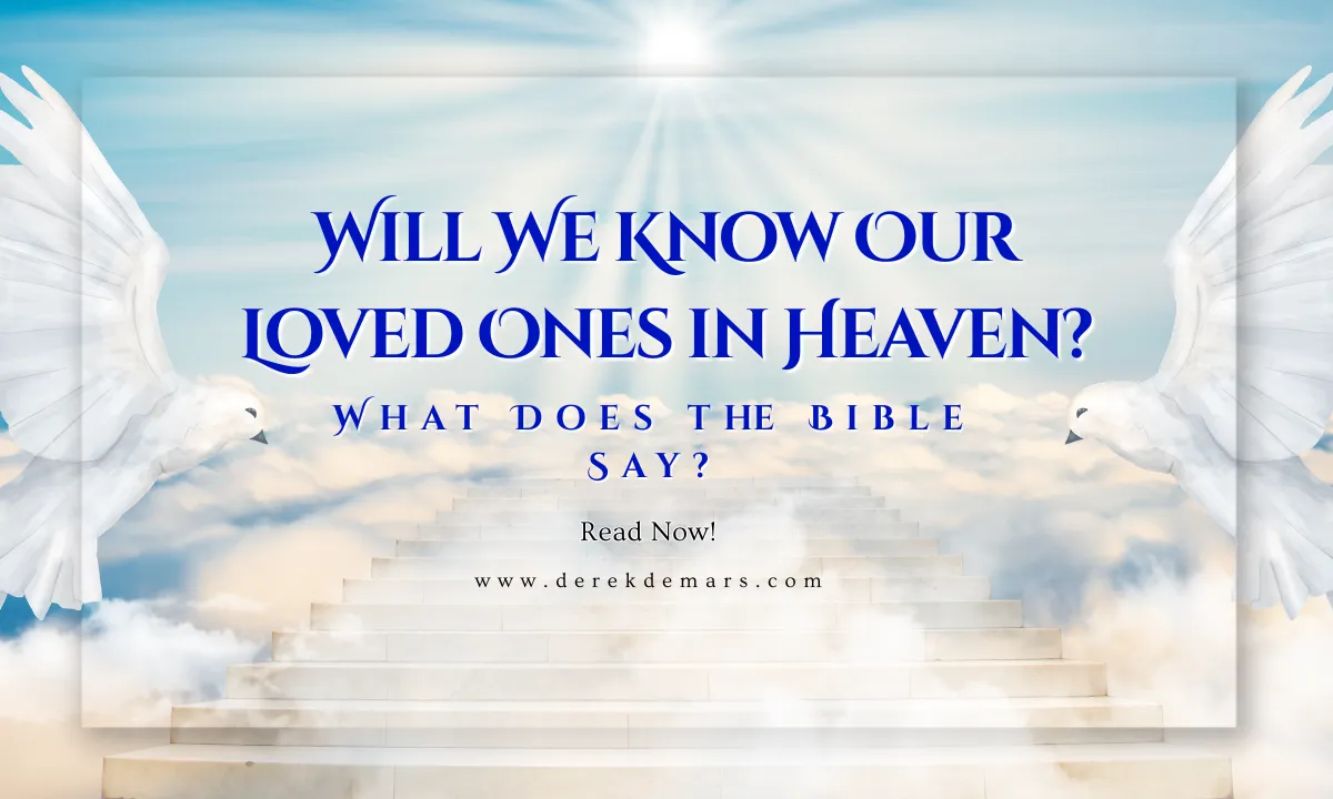 Will We Know Our Loved Ones in Heaven? What Does the Bible Say?