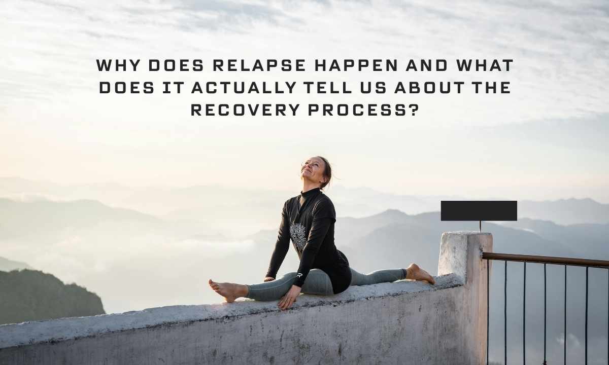 Why Does Relapse Happen and What Does It Actually Tell Us About the Recovery Process