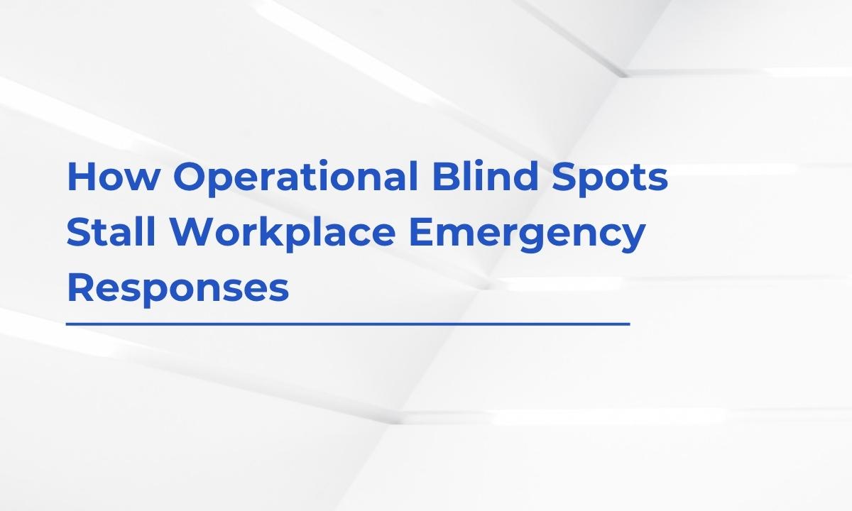 How Operational Blind Spots Stall Workplace Emergency Responses