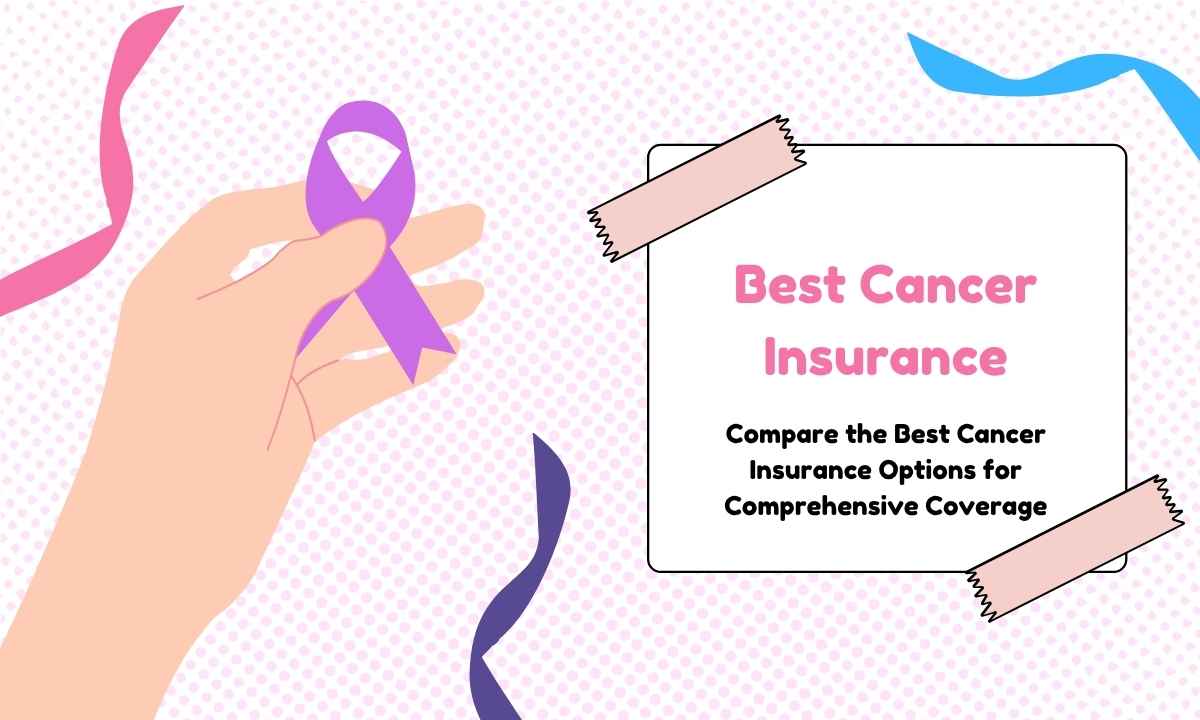 Best Cancer Insurance – Compare the Best Cancer Insurance Options for Comprehensive Coverage